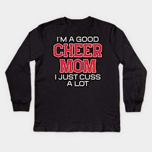 I'm a Good Cheer Mom I Just Cuss a Lot Kids Long Sleeve T-Shirt